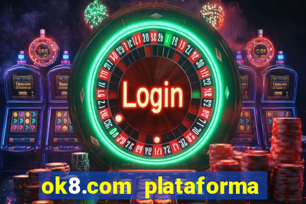 ok8.com plataforma de jogos